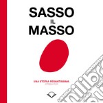 Sasso il masso. Una storia pesantissima libro