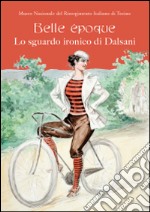 Belle époque. Lo sguardo ironico di Dalsani. Ediz. illustrata libro