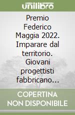 Premio Federico Maggia 2022. Imparare dal territorio. Giovani progettisti fabbricano spazi di conoscenza