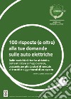 100 risposte (e oltre) alla tue domande sulle auto elettriche. Dalle modalità di ricarica ai dubbi su come utilizzare al meglio una Ev, passando per gli standard di mercato e i trucchi e suggerimenti di un esperto libro