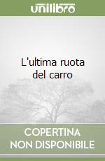 L'ultima ruota del carro