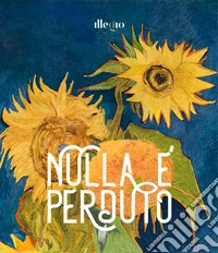 Nulla è perduto. Ediz. illustrata