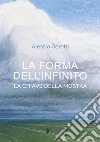 La forma dell'infinito. La chiave della mostra. Catalogo della mostra (Udine, 16 ottobre 2021-27 marzo 2022) libro