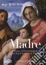 Madre. Trenta capolavori segreti per la più bella tra le donne. Catalogo della mostra (Gorizia, 28 aprile - 31 luglio 2022). Ediz. italiana, tedesca e slovena libro