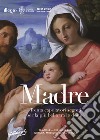 Madre. Trenta capolavori segreti per la più bella tra le donne. Catalogo della mostra (Gorizia, 28 aprile - 31 luglio 2022). Ediz. italiana, tedesca e slovena libro