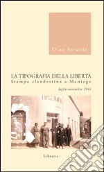 La tipografia della libertà. Stampa clandestina a Maniago luglio-novembre 1944