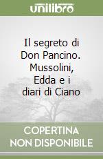 Il segreto di Don Pancino. Mussolini, Edda e i diari di Ciano