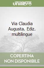 Via Claudia Augusta. Ediz. multilingue