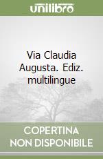 Via Claudia Augusta. Ediz. multilingue libro