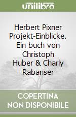 Herbert Pixner Projekt-Einblicke. Ein buch von Christoph Huber & Charly Rabanser
