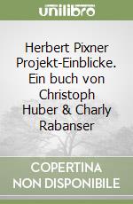 Herbert Pixner Projekt-Einblicke. Ein buch von Christoph Huber & Charly Rabanser libro