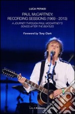 Paul McCartney: Recording sessions (1969-2013). A journey Through Paul McCartney's songs after The Beatles libro