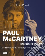 Paul McCartney: music is ideas. The stories behind the songs. Vol. 1: 1970-1989 libro