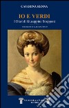 io e Verdi. I diari di Giuseppina Strepponi libro