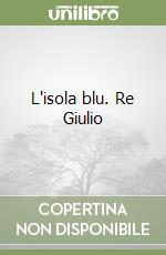 L'isola blu. Re Giulio