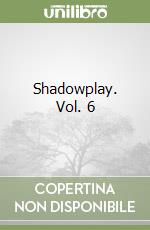 Shadowplay. Vol. 6 libro