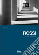 Aldo Rossi. L'idea di abitare