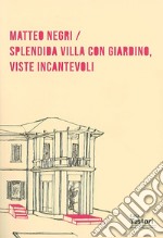 Matteo Negri. Splendida villa con giardino, viste incantevoli. Ediz. multilingue libro