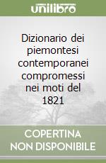 Dizionario dei piemontesi contemporanei compromessi nei moti del 1821 libro