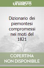 Dizionario dei piemontesi compromessi nei moti del 1821 libro