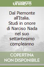 Dal Piemonte all'Italia. Studi in onore di Narciso Nada nel suo settantesimo compleanno libro