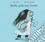 !Estela, grita muy fuerte! Ediz. bilingue libro