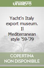 Yacht'n Italy export museum. Il Mediterranean style '59-'79