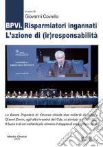 BPVi. Risparmiatori ingannati. L'azione di (ir)responsabilità libro