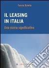 Il leasing in Italia. Una storia significativa libro di Batella Fausto