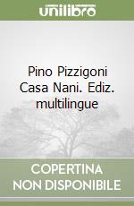 Pino Pizzigoni Casa Nani. Ediz. multilingue libro