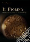 Il Fiorino. Storia, aneddoti e curiosità di una grande moneta libro