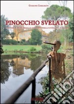 Pinocchio svelato. I luoghi, il bestiario e le curiosità nella favola del Collodi libro