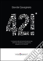 42!* La risposta alla domanda fondamentale sulla vita spiegata con la filosofia