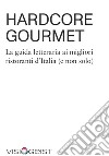 Hardcore Gourmet. La guida letteraria ai migliori ristoranti d'Italia (e non solo) libro