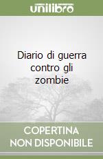 Diario di guerra contro gli zombie libro