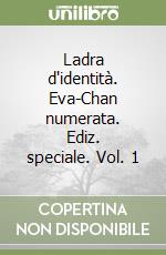 Ladra d'identità. Eva-Chan numerata. Ediz. speciale. Vol. 1 libro