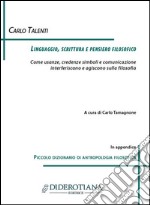 Linguaggio, scrittura e pensiero filosofico. Come usanze, credenze simboli e comunicazione interferiscono e agiscono sulla filosofia libro