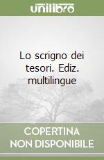 Lo scrigno dei tesori. Ediz. multilingue libro