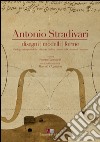 Antonio Stradivari. Disegni, modelli, forme. Catalogo dei reperti delle collezioni civiche liutarie del comune di Cremona. Ediz. italiana e inglese. Con DVD libro di Cacciatori F. (cur.)