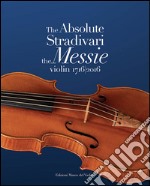 The absolute Stradivari. The Messie violin 1716-2016. Ediz. bilingue