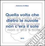 Quella volta che dietro le nuvole non c'era il sole libro