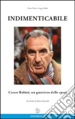 Indimenticabile Cesare Rubini, un guerriero dello sport