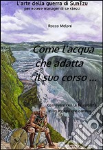 Come l'acqua che adatta il suo corso... L'arte della guerra di Sun Tzu per essere manager di se stessi libro