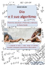 Dio e il suo algoritmo. Potentia absoluta e Potenzia ordinata in Duns Scoto libro