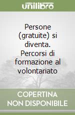 Persone (gratuite) si diventa. Percorsi di formazione al volontariato