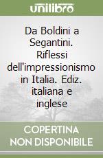 Da Boldini a Segantini. Riflessi dell'impressionismo in Italia. Ediz. italiana e inglese