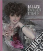 Boldini. Parisien d'Italie. Catalogo della mostra (Milano, 24 ottobre-18 gennaio 2015). Ediz. illustrata libro