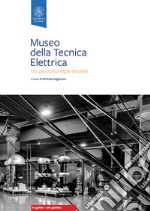 Museo della tecnica elettrica. Un percorso esperienzale. Ediz. bilingue