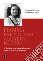 Fiamma partigiana all'Alfa Romeo. Il diario di Antonietta Romano e la Resistenza al Portello