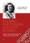 Fiamma partigiana all'Alfa Romeo. Il diario di Antonietta Romano e la Resistenza al Portello libro
